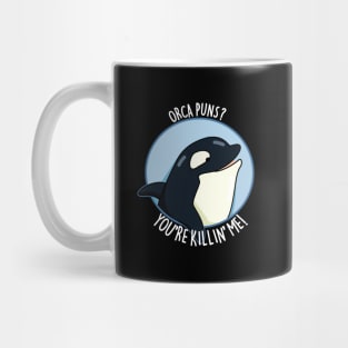 Orca Puns You're Killin' Me Funny Whale Pun Mug